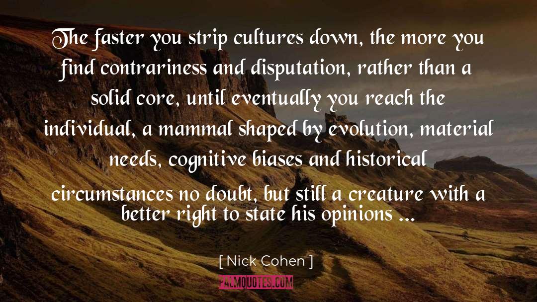Nick Cohen Quotes: The faster you strip cultures