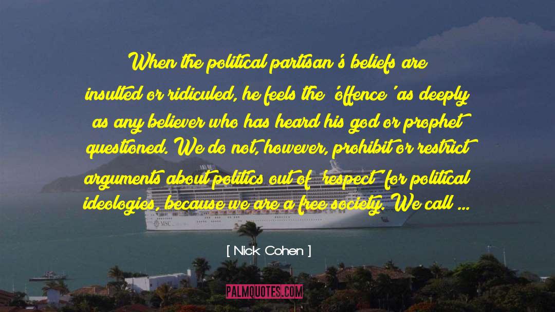 Nick Cohen Quotes: When the political partisan's beliefs