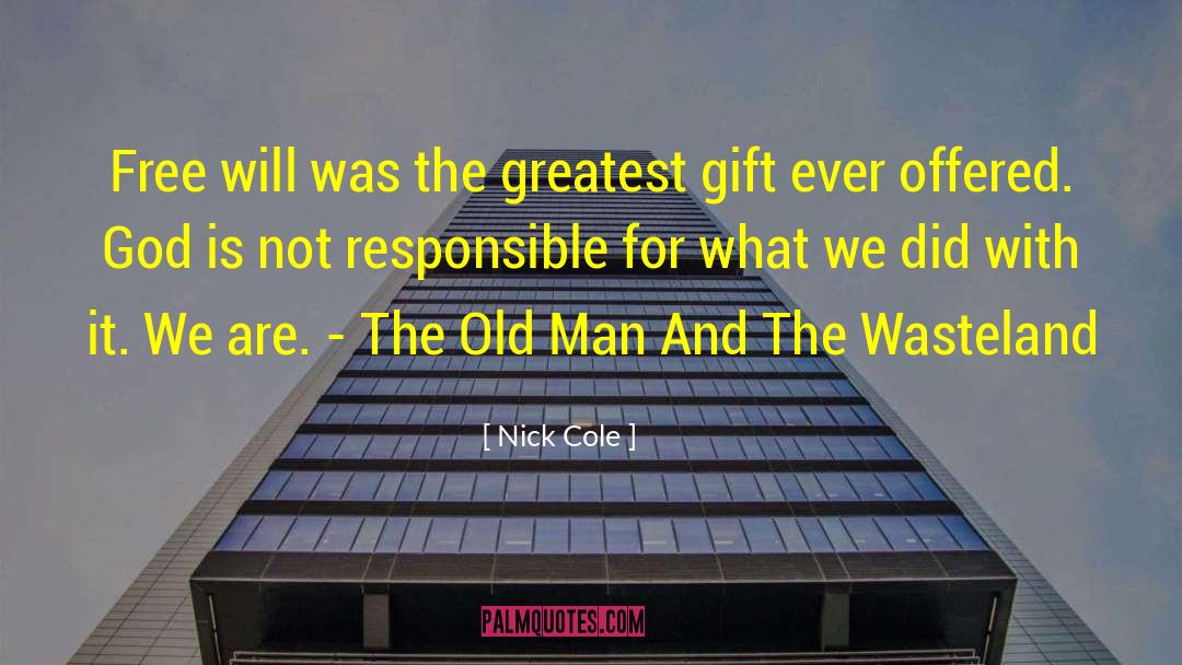 Nick Cole Quotes: Free will was the greatest