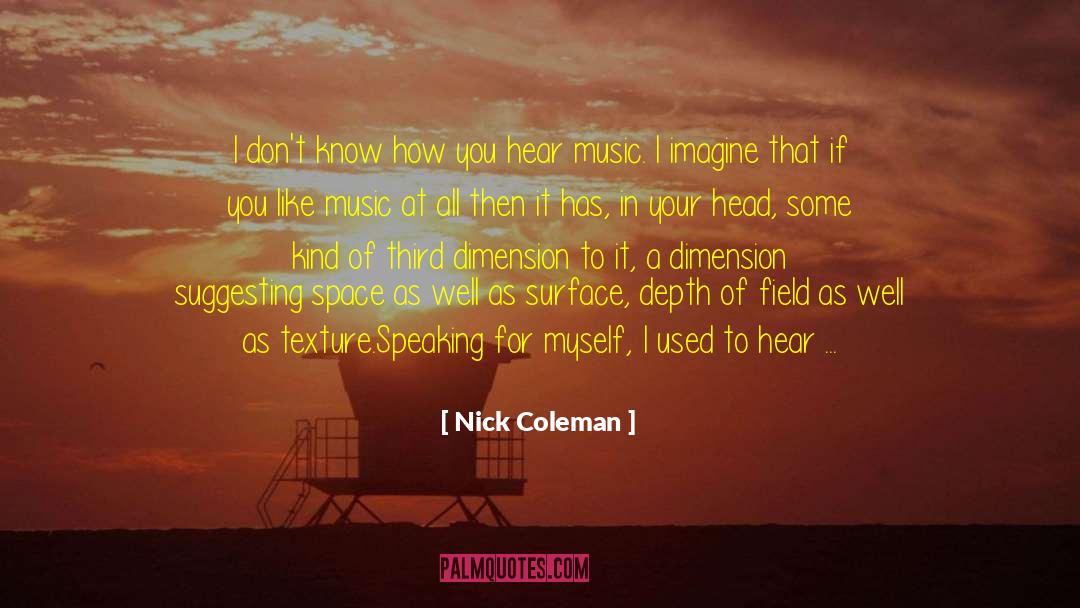 Nick Coleman Quotes: I don't know how you