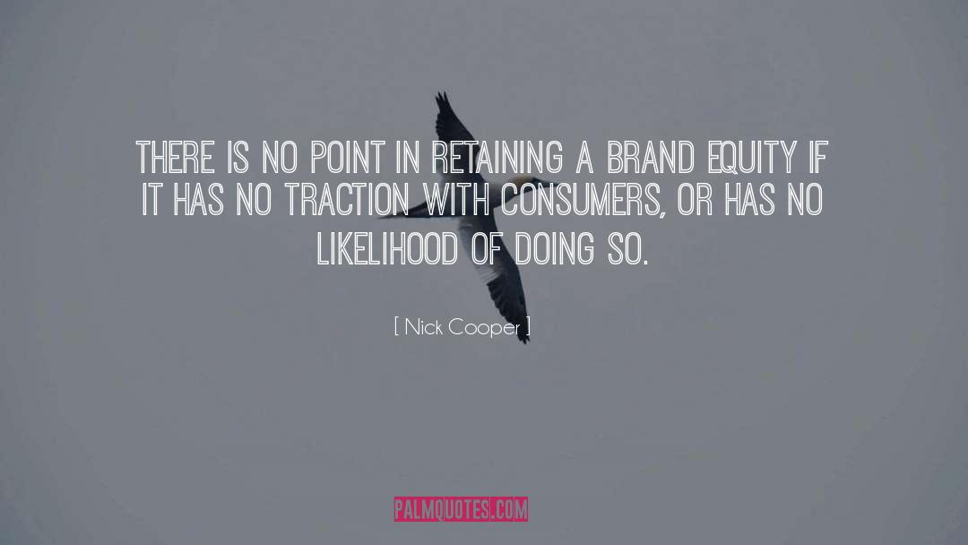 Nick Cooper Quotes: There is no point in