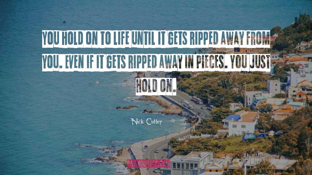 Nick Cutter Quotes: You hold on to life