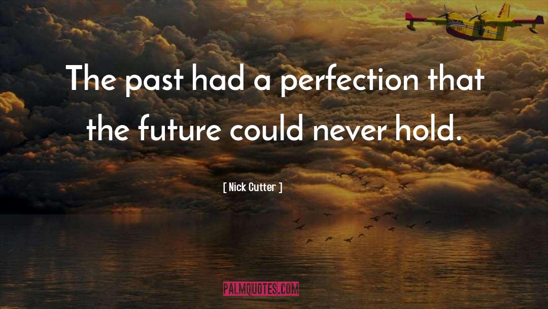 Nick Cutter Quotes: The past had a perfection