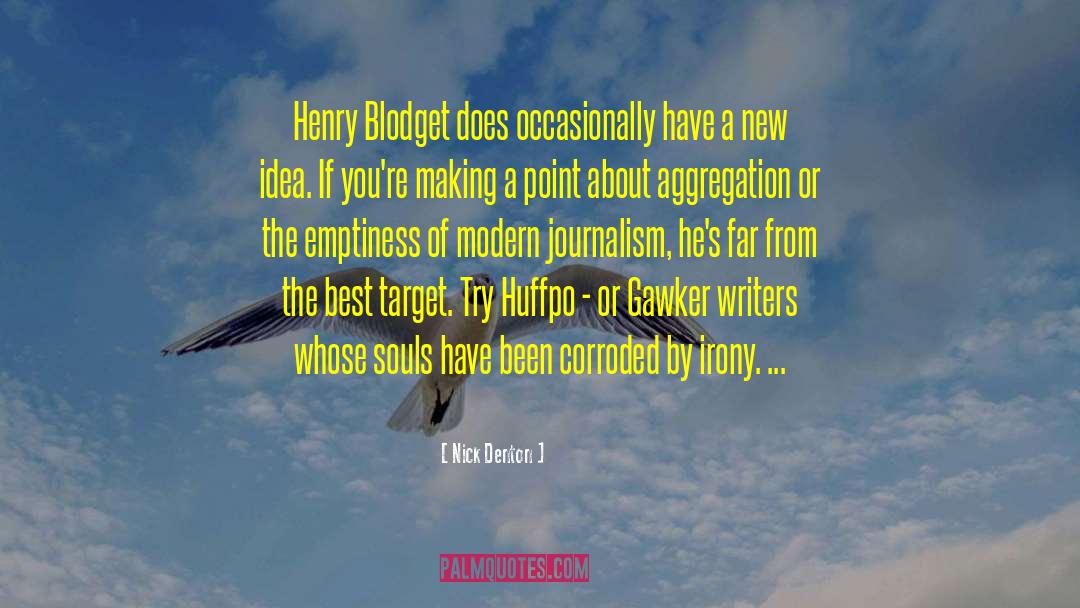 Nick Denton Quotes: Henry Blodget does occasionally have