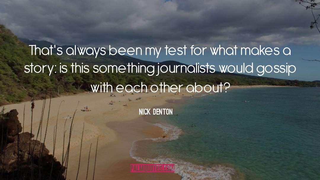 Nick Denton Quotes: That's always been my test