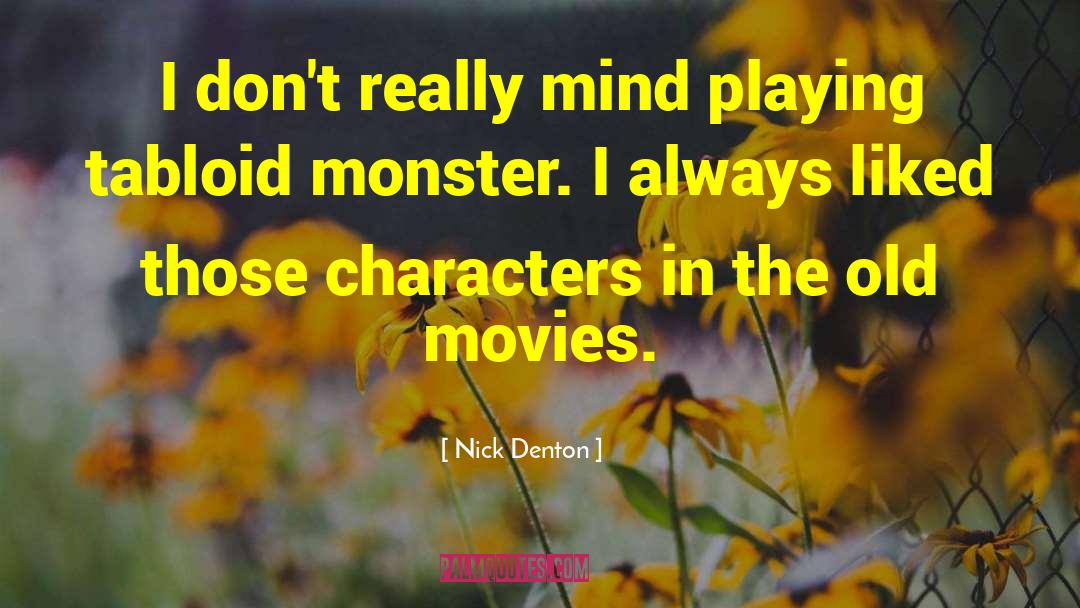 Nick Denton Quotes: I don't really mind playing