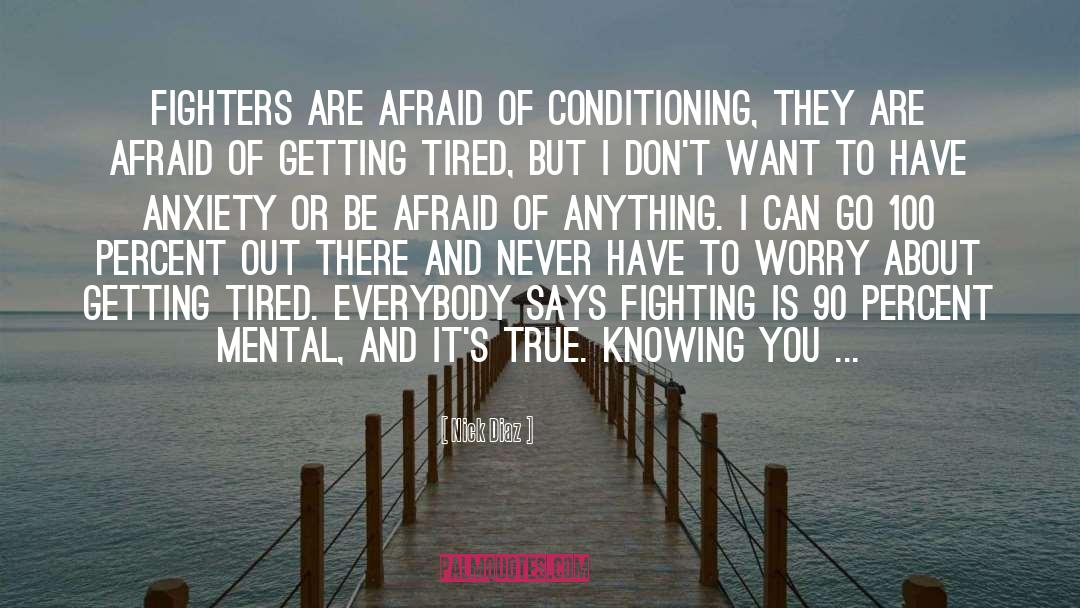 Nick Diaz Quotes: Fighters are afraid of conditioning,