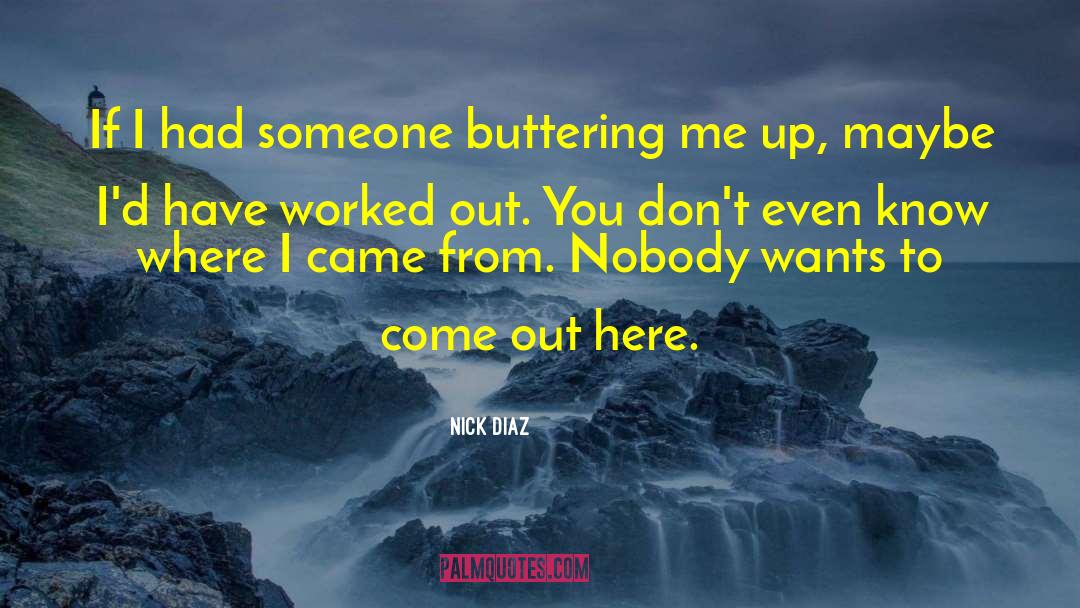 Nick Diaz Quotes: If I had someone buttering