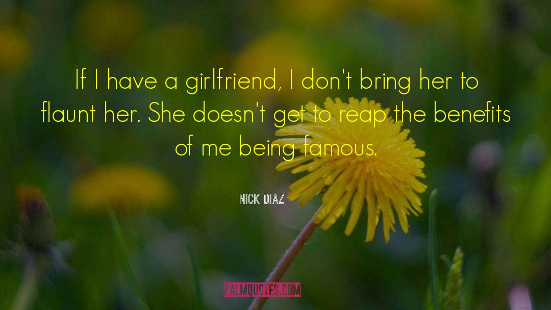 Nick Diaz Quotes: If I have a girlfriend,
