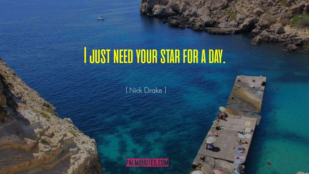 Nick Drake Quotes: I just need your star