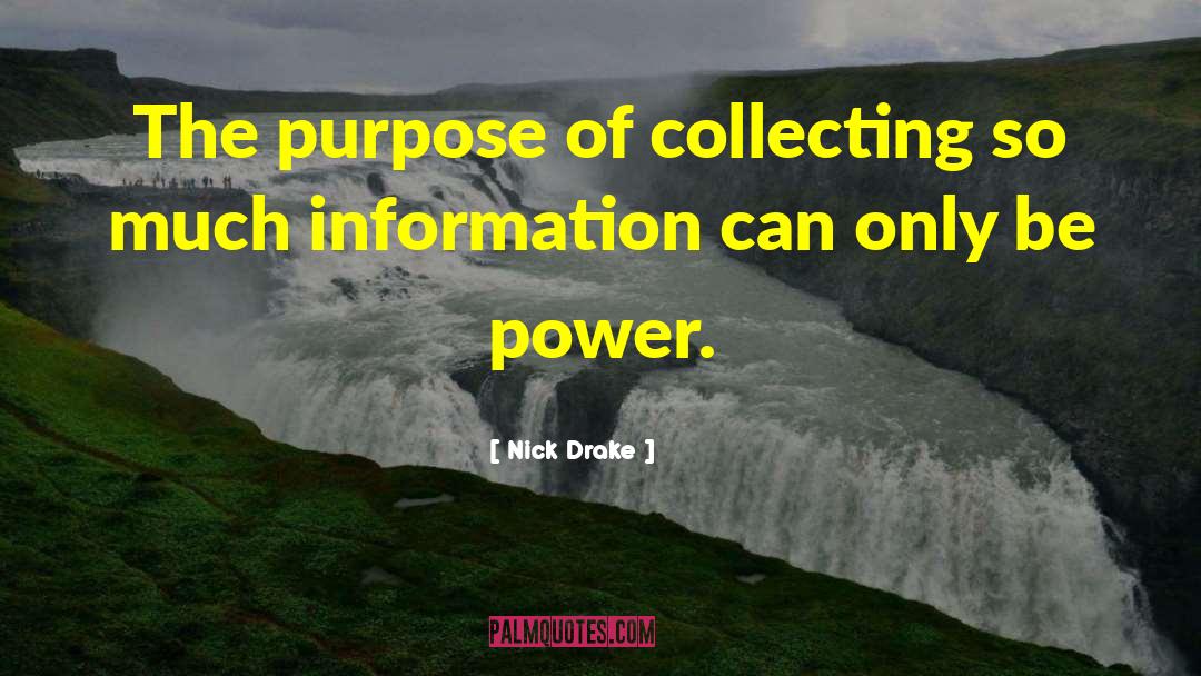 Nick Drake Quotes: The purpose of collecting so