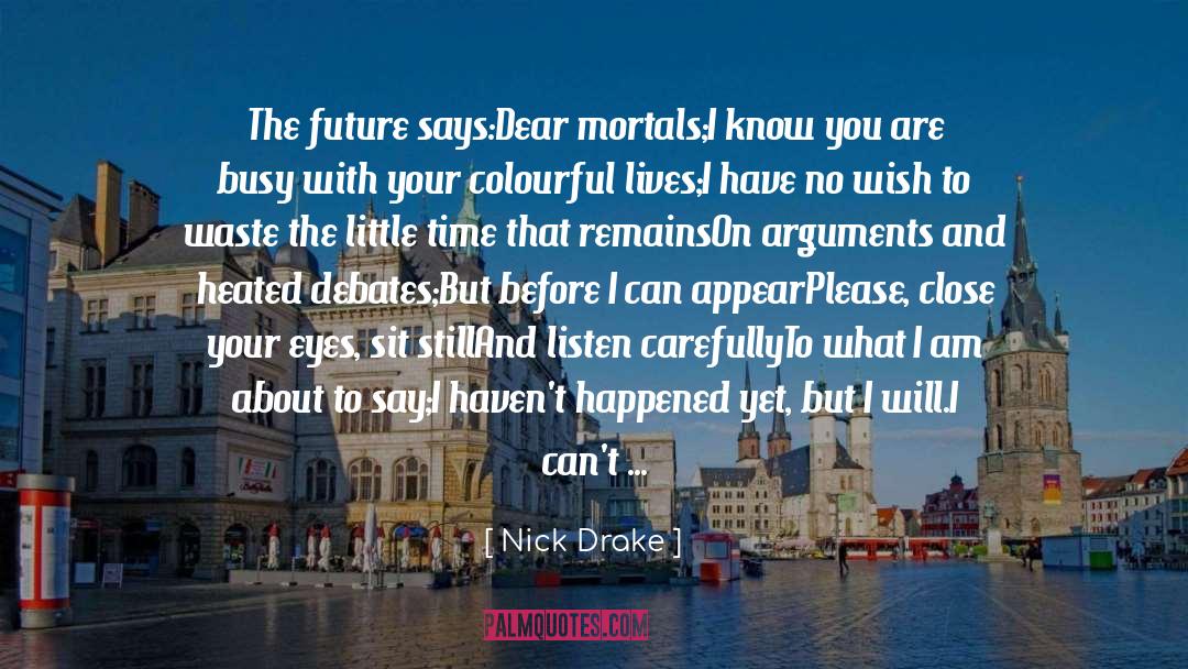 Nick Drake Quotes: The future says:<br /><br />Dear