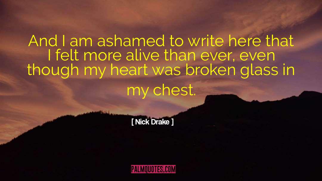 Nick Drake Quotes: And I am ashamed to