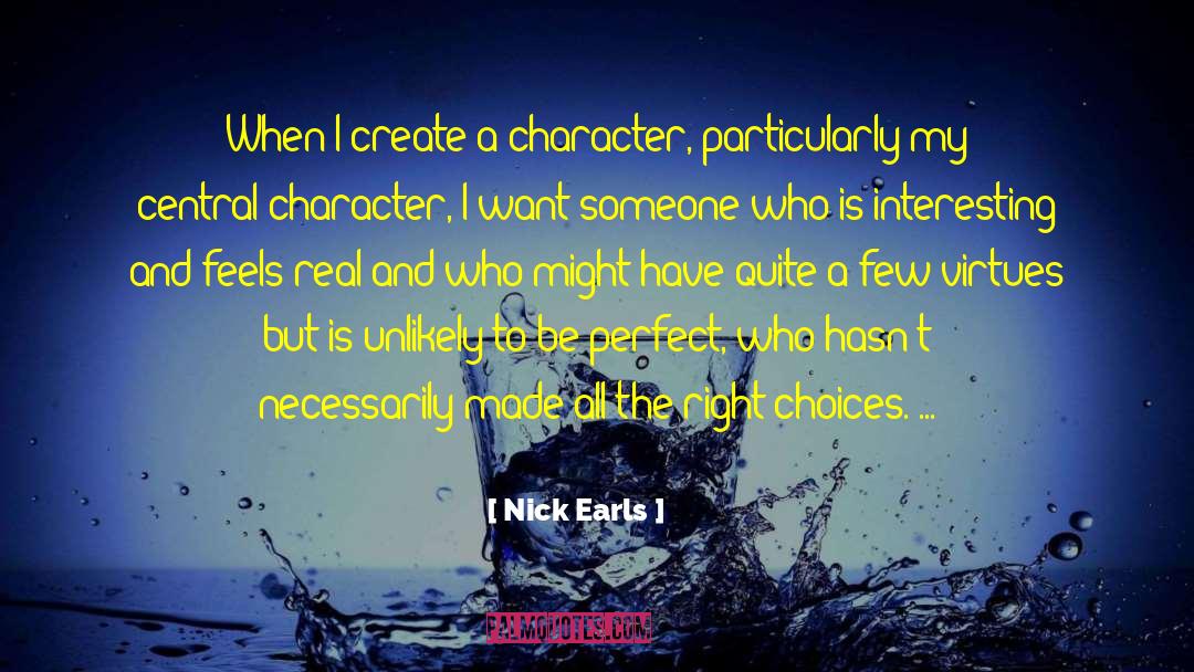 Nick Earls Quotes: When I create a character,