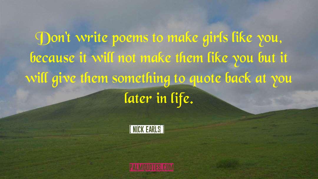 Nick Earls Quotes: Don't write poems to make