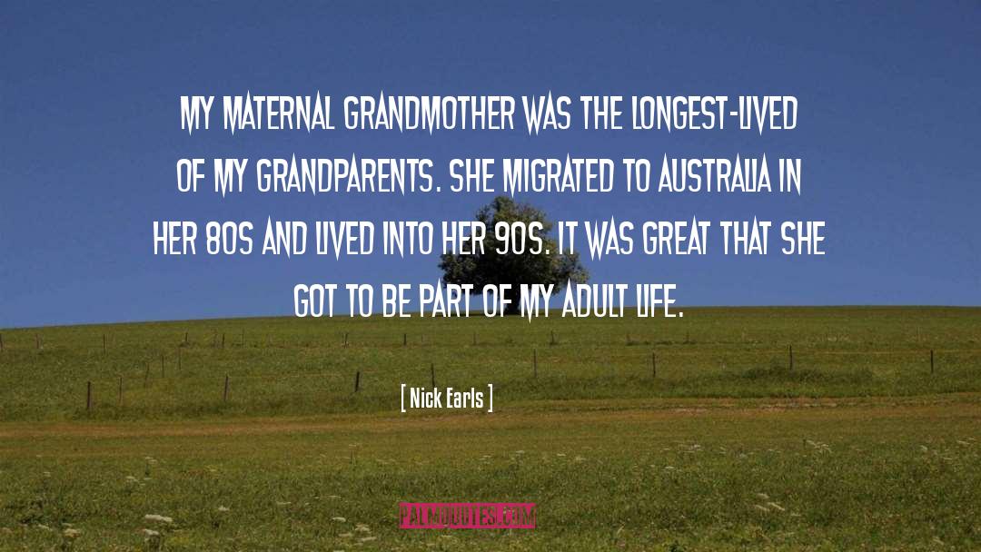 Nick Earls Quotes: My maternal grandmother was the