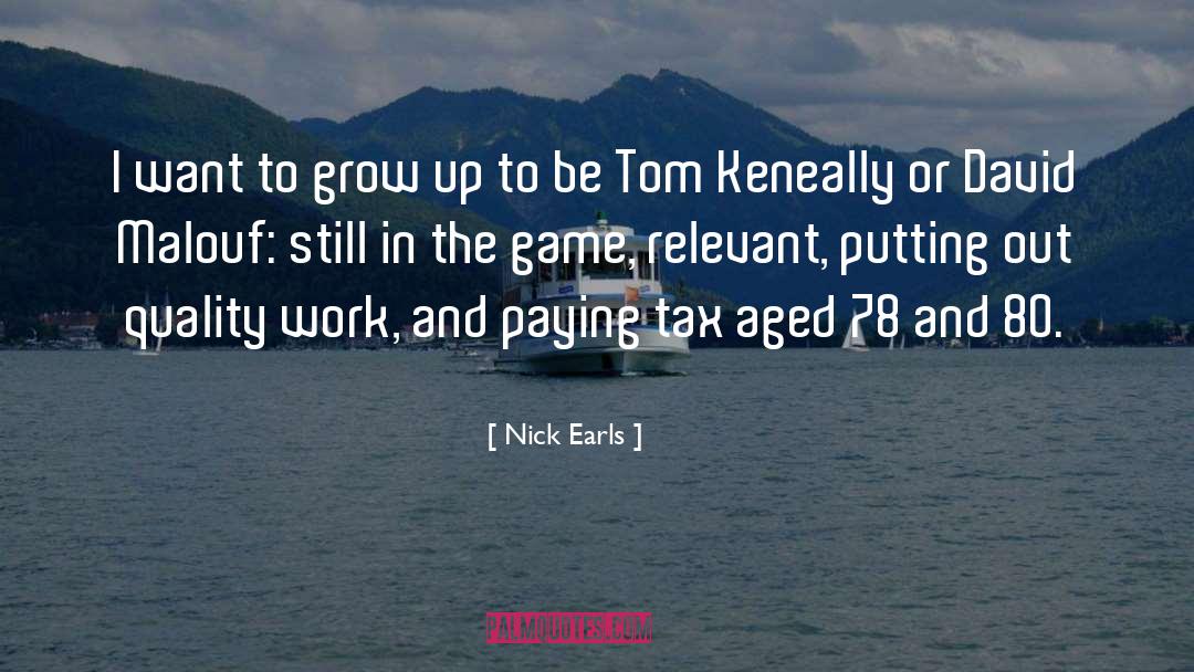 Nick Earls Quotes: I want to grow up