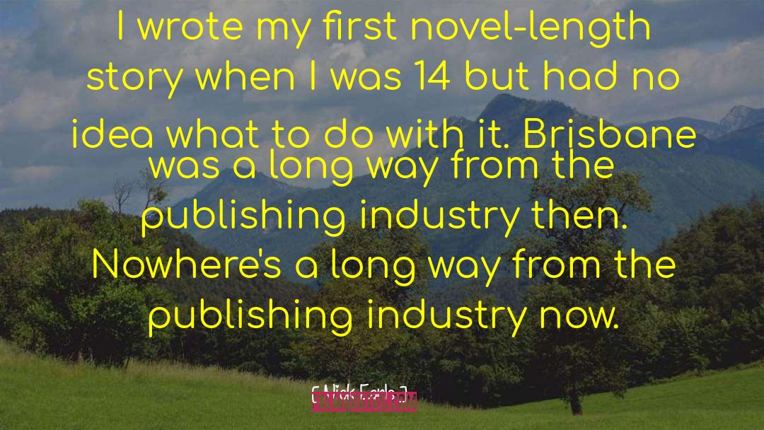 Nick Earls Quotes: I wrote my first novel-length