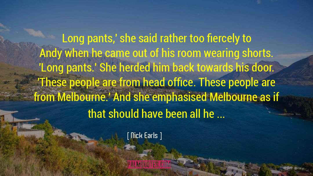 Nick Earls Quotes: Long pants,' she said rather