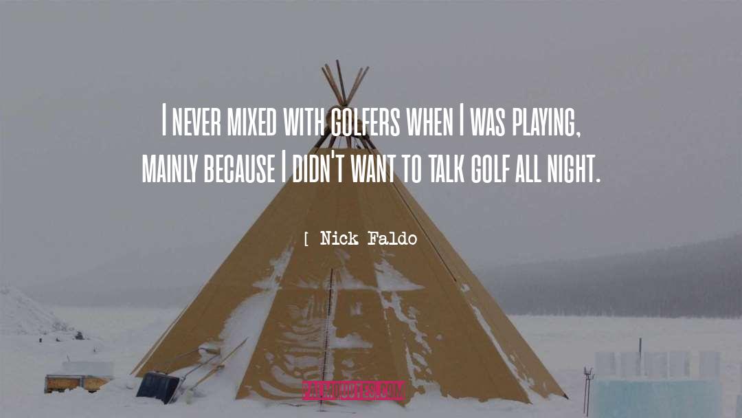 Nick Faldo Quotes: I never mixed with golfers