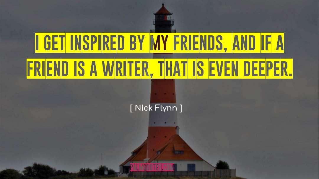 Nick Flynn Quotes: I get inspired by my