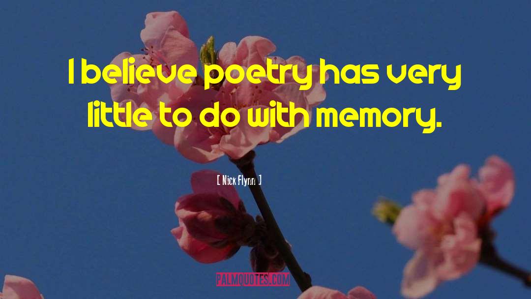 Nick Flynn Quotes: I believe poetry has very