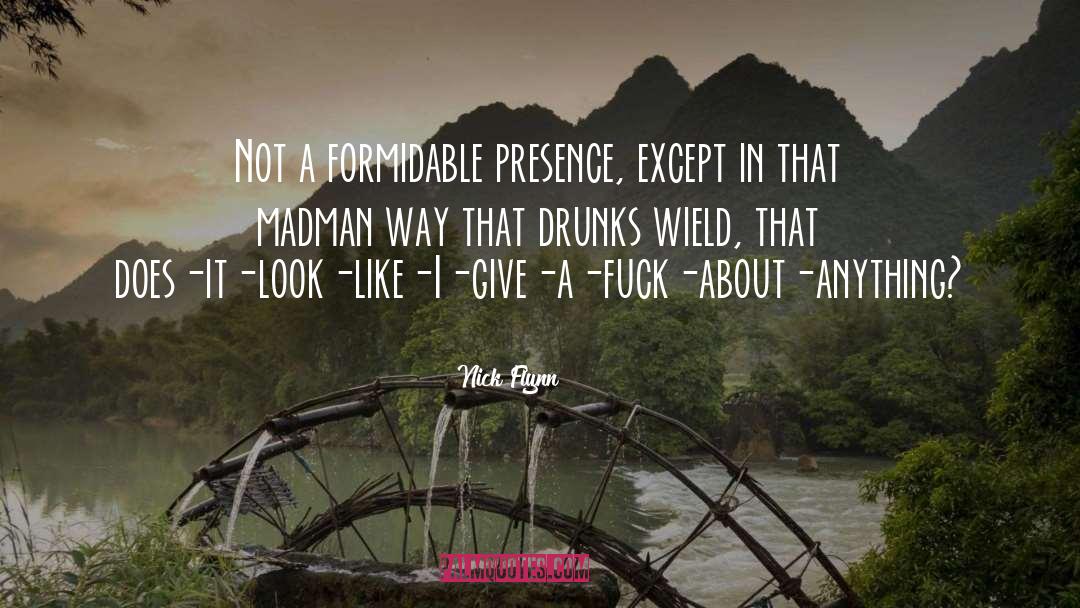 Nick Flynn Quotes: Not a formidable presence, except