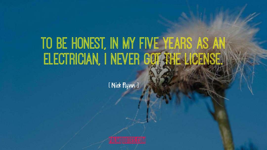 Nick Flynn Quotes: To be honest, in my