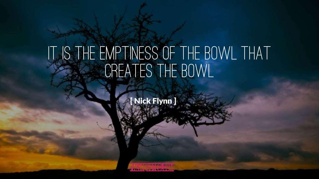 Nick Flynn Quotes: It is the emptiness of