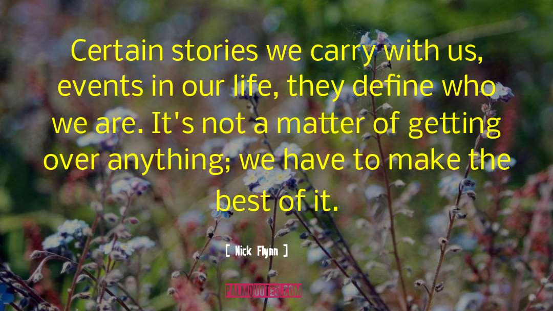 Nick Flynn Quotes: Certain stories we carry with