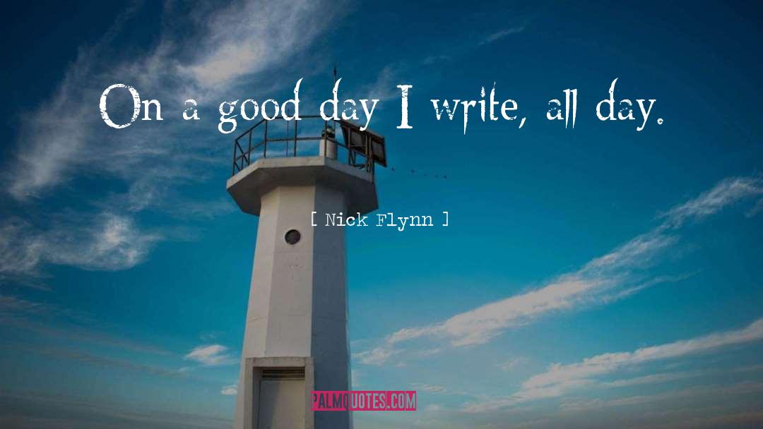 Nick Flynn Quotes: On a good day I