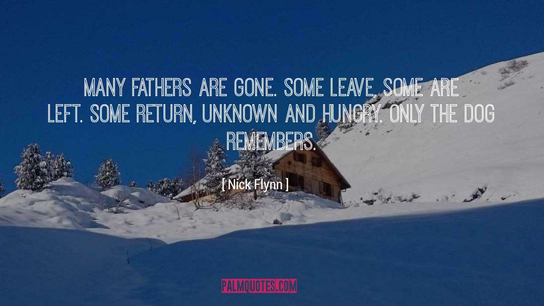 Nick Flynn Quotes: Many fathers are gone. Some