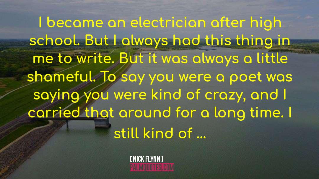 Nick Flynn Quotes: I became an electrician after