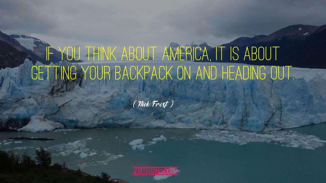 Nick Frost Quotes: If you think about America,