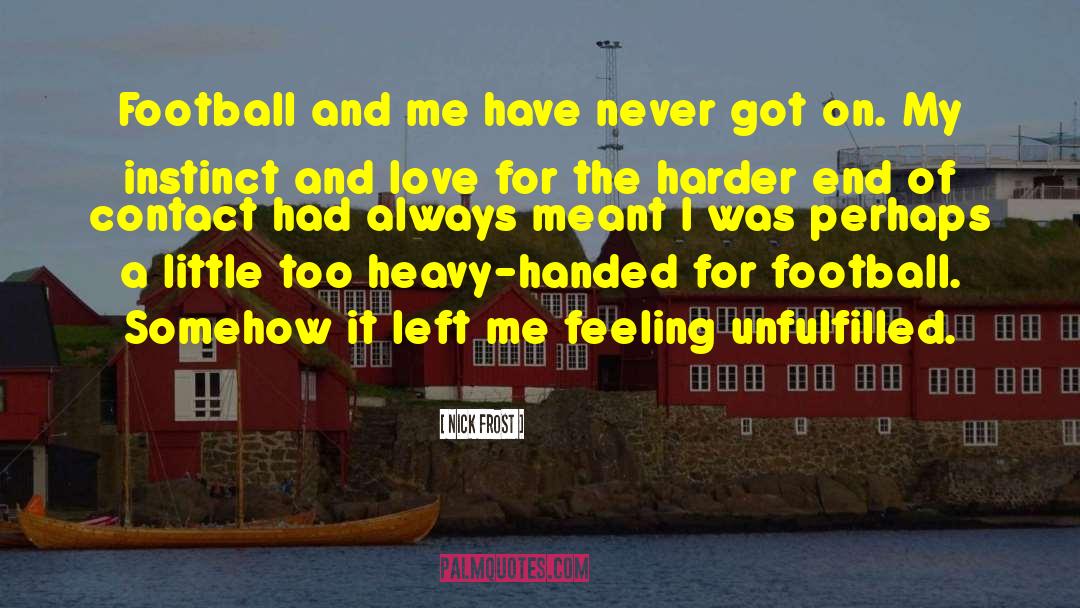 Nick Frost Quotes: Football and me have never