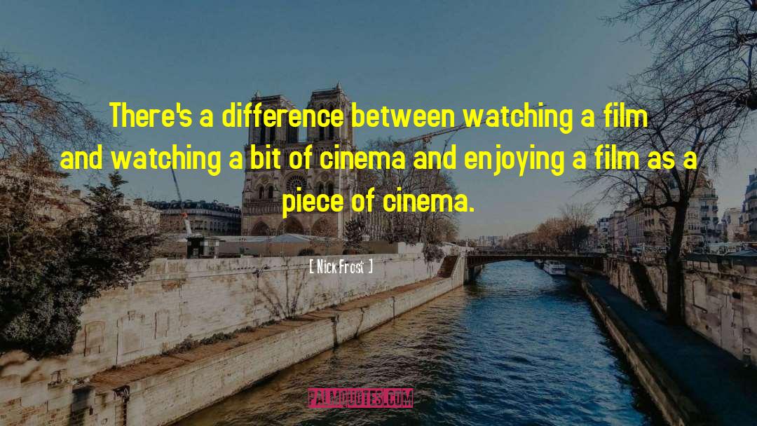 Nick Frost Quotes: There's a difference between watching