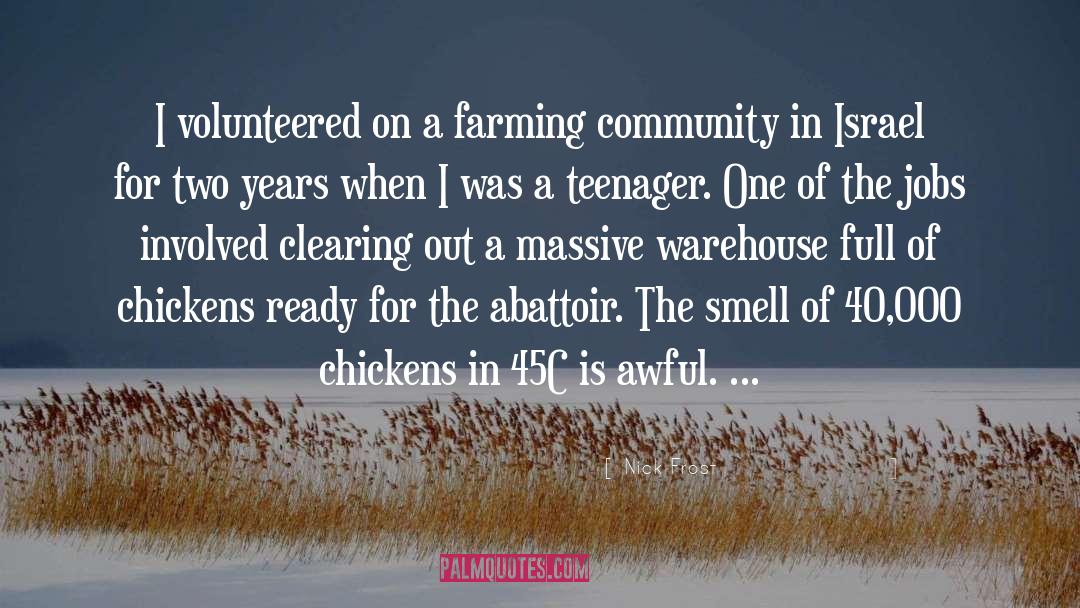 Nick Frost Quotes: I volunteered on a farming