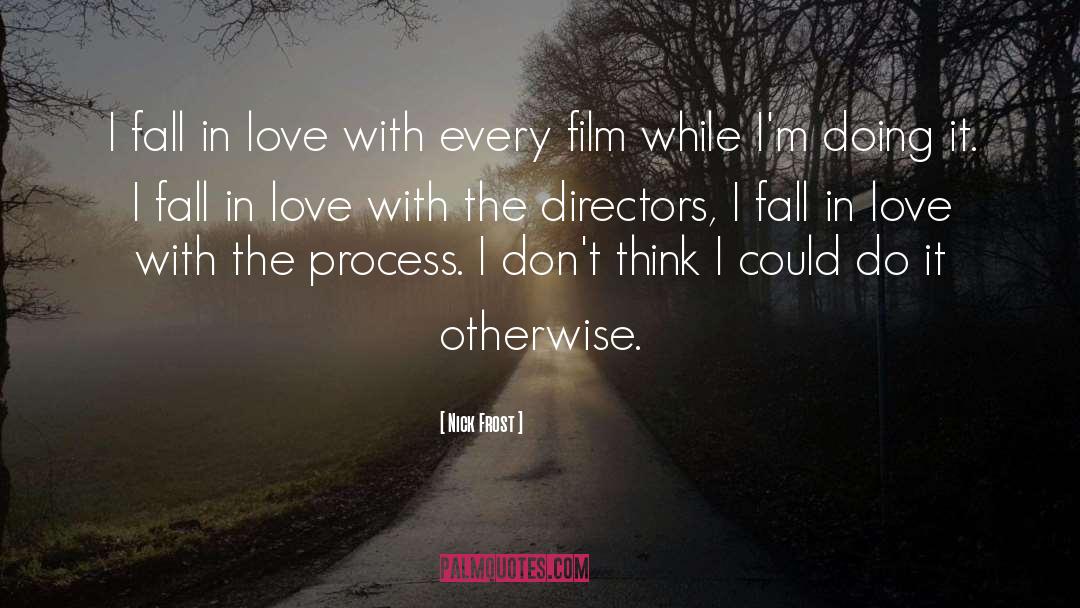 Nick Frost Quotes: I fall in love with