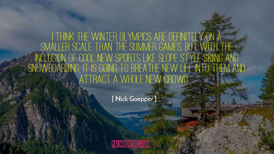 Nick Goepper Quotes: I think the Winter Olympics