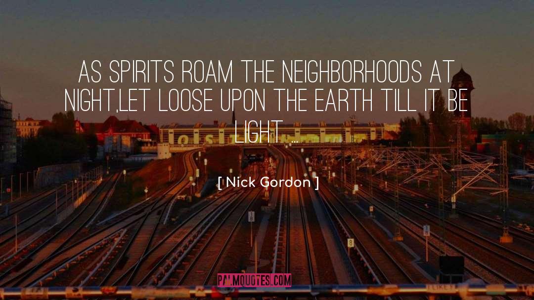 Nick Gordon Quotes: As spirits roam the neighborhoods