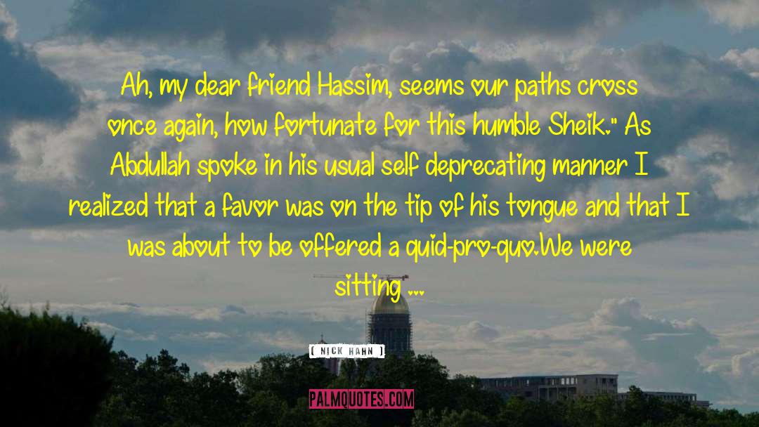 Nick Hahn Quotes: Ah, my dear friend Hassim,