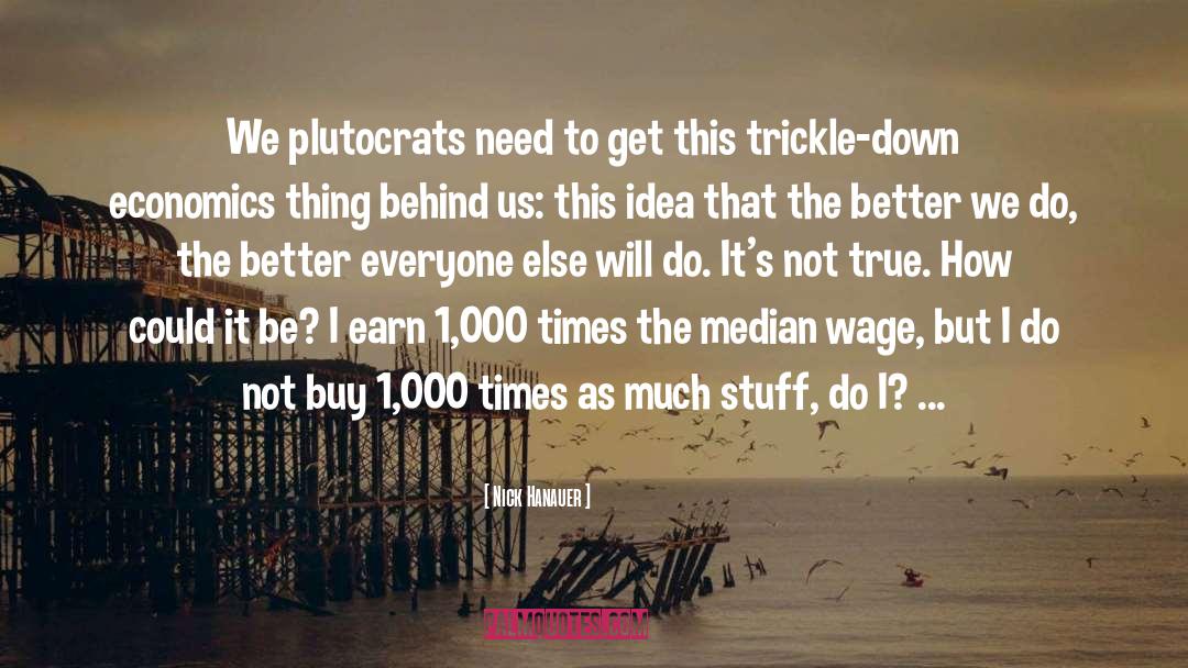 Nick Hanauer Quotes: We plutocrats need to get