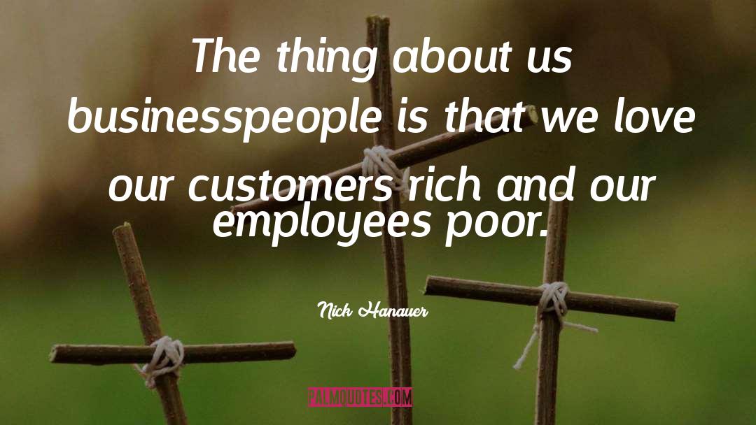 Nick Hanauer Quotes: The thing about us businesspeople