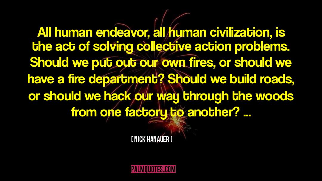 Nick Hanauer Quotes: All human endeavor, all human