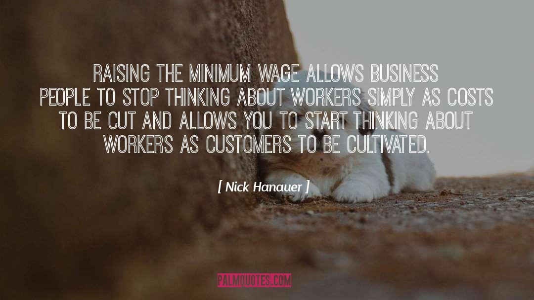 Nick Hanauer Quotes: Raising the minimum wage allows
