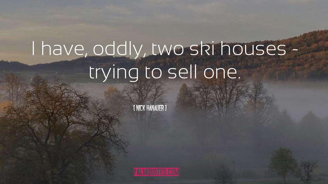 Nick Hanauer Quotes: I have, oddly, two ski