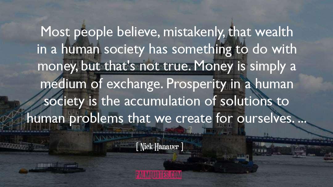Nick Hanauer Quotes: Most people believe, mistakenly, that