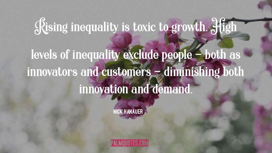 Nick Hanauer Quotes: Rising inequality is toxic to