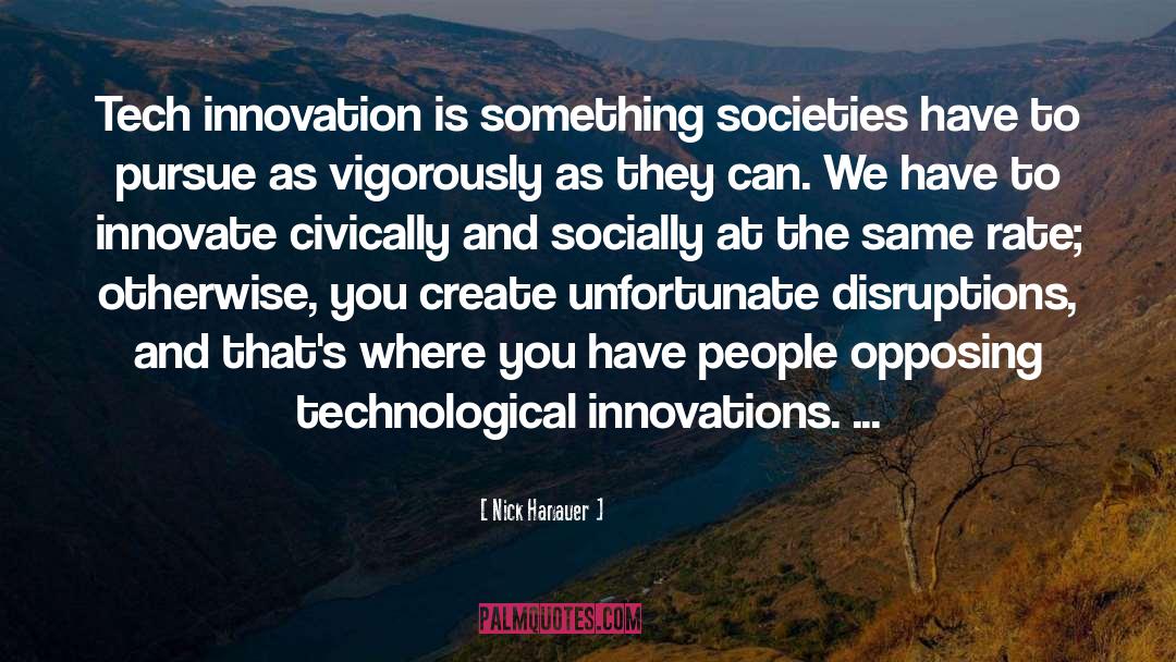 Nick Hanauer Quotes: Tech innovation is something societies
