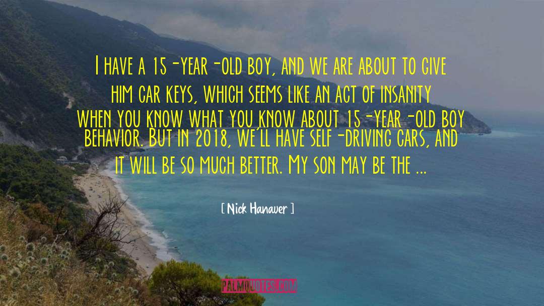 Nick Hanauer Quotes: I have a 15-year-old boy,